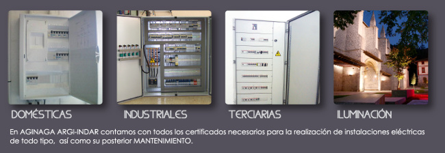 DOMÉSTICAS - INDUSTRIALES - TERCIARIAS - ILUMINACIÓN. En AGINAGA ARGI-INDAR contamos con todos los certificados necesarios para la realización de instalaciones eléctricas de todo tipo, así como su posterior MANTENIMIENTO.