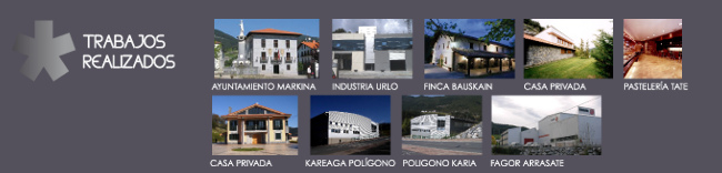 TRABAJO S REALIZADOS: AYUNTAMIENTO MARKINA, INDUSTRIA URLO, FINCA BAUSKAIN, CASA PRIBADA, PASTELERIA TATE, CASA PRIBADA, POLÍGONO KAREAGA, POLÍGONO KARIA, FAGOR ARRASATE